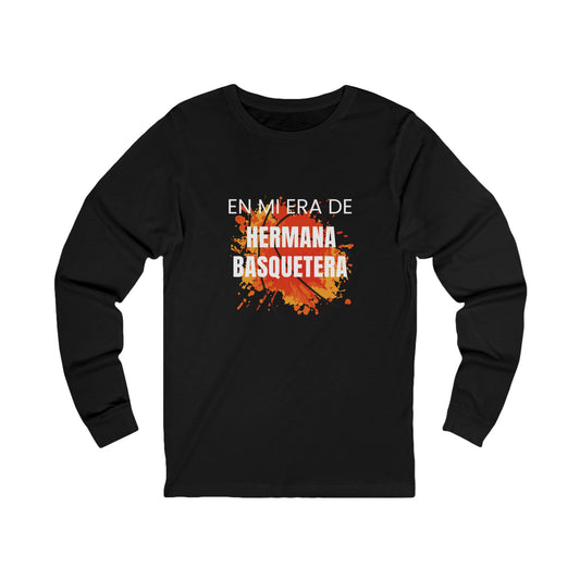 Unisex Long Sleeve Tee - 'En Mi Era de Hermana Basquetera' Inspirational Shirt