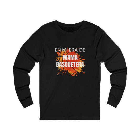 Unisex Long Sleeve Tee - En Miera de Mamá Basquetera | Perfect for Sports Fans & Gifts